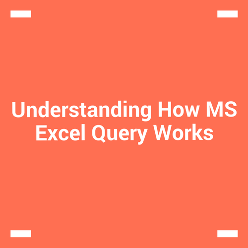 Understanding how MS Excel Query Works